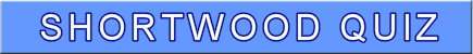 Shortwood Quiz